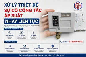 Xử Lý Triệt Để Sự Cố Công Tắc Áp Suất Nhảy Liên Tục