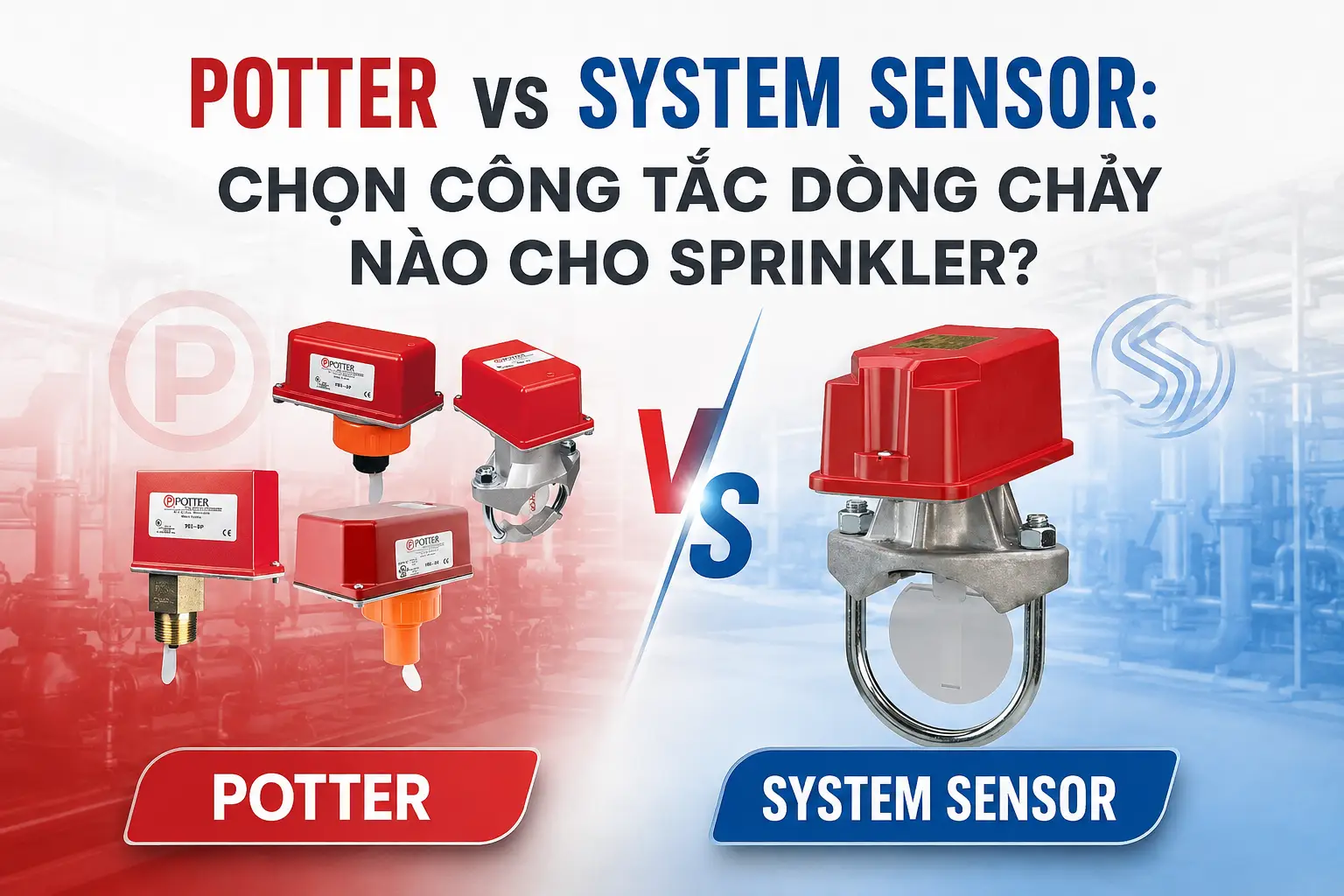 Công Tắc Dòng Chảy Potter vs System Sensor: Đánh Giá Chuyên Sâu Cho Hệ Thống Sprinkler